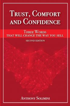 Trust Comfort and Confidence - Three Words That Will Change the Way You Sell!