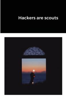 Hackers are scouts