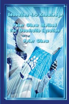 Education 4.0  Knowledge.  Peter  Chew  Method For Quadratic Equation