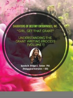 Girl Get That Grant (Understanding the Grant Writing Process - Volume 1)