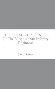 Historical Sketch And Roster Of The Virginia 29th Infantry Regiment