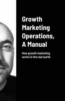 Growth Marketing Operations A Manual