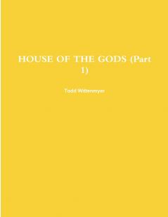 HOUSE OF THE GODS (Part 1)