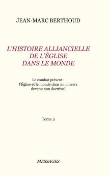 Tome 5. L'HISTOIRE ALLIANCIELLE DE L'��GLISE DANS LE MONDE