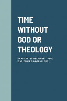 TIME WITHOUT GOD OR THEOLOGY