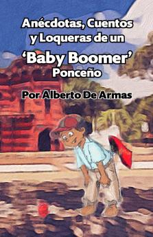 Anécdotas Cuentos y Loqueras de un Baby Boomers Ponceño