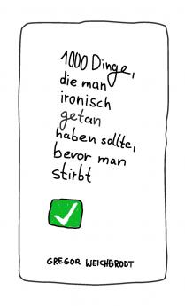 1000 Dinge die man ironisch getan haben sollte bevor man stirbt