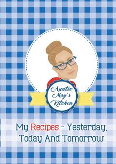 Auntie May's Kitchen - My Recipes Yesterday Today and Tomorrow