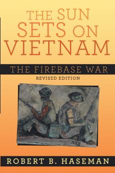 The Sun Sets On Vietnam; The Firebase War Revised Edition