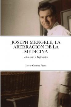 JOSEPH MENGELE LA ABERRACION DE LA MEDICINA