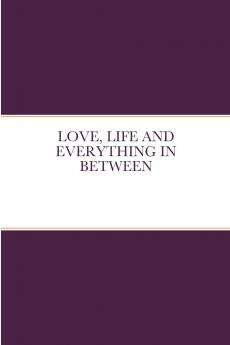 LOVE LIFE AND EVERYTHING IN BETWEEN