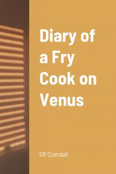 Diary of a Fry Cook on Venus