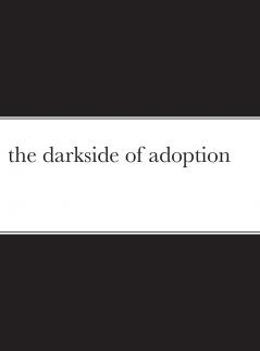 the darkside of adoption