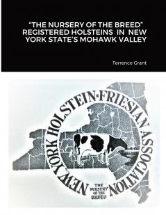 THE NURSERY OF THE BREED   REGISTERED HOLSTEINS  IN  NEW YORK STATE'S MOHAWK VALLEY