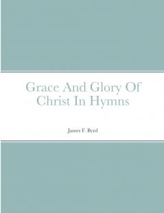 Grace And Glory Of Christ In Hymns
