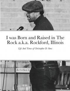I was Born and Raised in The Rock a.k.a. Rockford Illinois