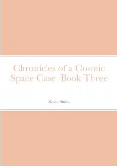 Chronicles of a Cosmic Space Case  Book Three