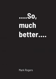 ...................So much better............