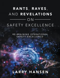 Rants Raves and  Revelations ON Safety Excellence