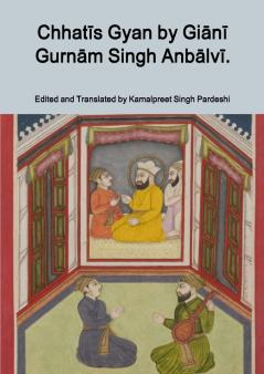 Chhatīs Gyan by Giānī Gurnām Singh Anbālvī.