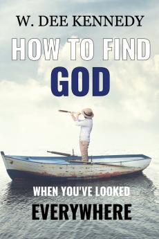 How to Find God When You've Looked Everywhere