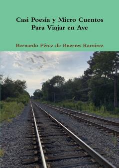 Casi Poesía y  Micro Cuentos Para Viajar en  Ave