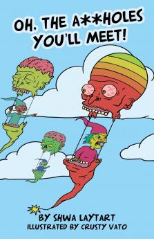 Oh the A**holes You'll Meet!