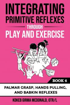 Integrating Primitive Reflexes: Through Play and Exercise