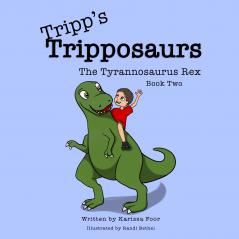 Tripp's Tripposaurs-The Tyrannosaurus Rex Book 2
