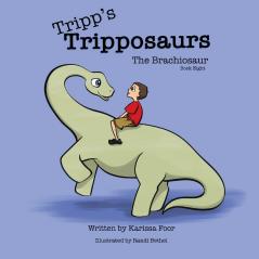 Tripp's Tripposaurs-The Brachiosaur Book 8