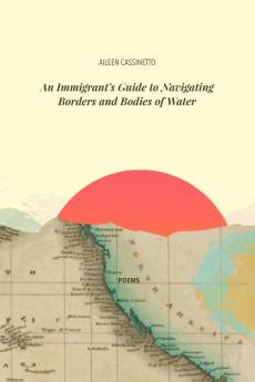 An Immigrant's Guide to Navigating Borders and Bodies of Water