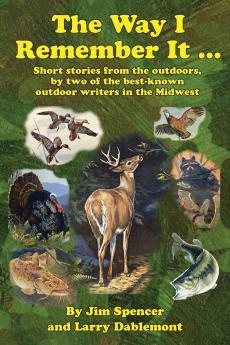 The Way I Remember It ... Short stories from the outdoors by two of the best-known outdoor writers in the Midwest