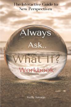 Always Ask What If.. ~ Workbook