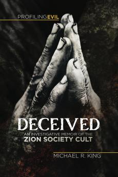 Deceived An Investigative Memoir of the Zion Society Cult