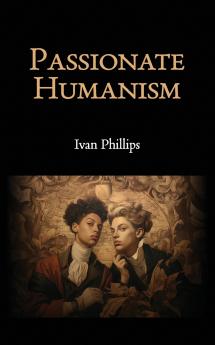 Passionate Humanism
