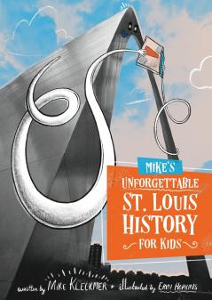 Mike's Unforgettable St. Louis History For Kids