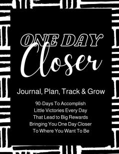 One Day Closer 90-Day Journal