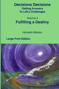 Volume 4 Fulfilling A Destiny Decisions Decisions Getting Answers to Life's Challenges