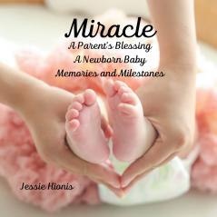Miracle A Parent's Blessing A Newborn Child Memories and Milestones