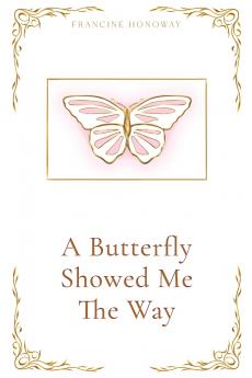 A Butterfly Showed Me The Way