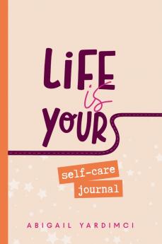 Life is Yours Self-Care Journal