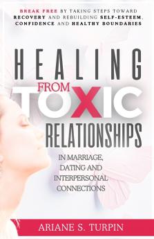 Healing from Toxic Relationships in Marriage Dating and Interpersonal Connections