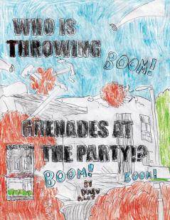 WHO IS THROWING GRENADES AT THE PARTY!!!!!!!!!!!!!!!!!!!!!!!!!!!?????????????????????????? (Part 2/Sequel to the comic No Title For This Comic 2)