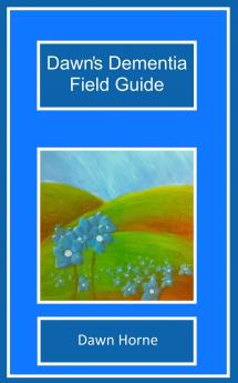 Dawn's Dementia Field Guide