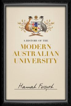 A History of the Modern Australian University