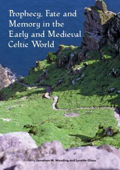 Prophecy Fate and Memory in the Early Medieval Celtic World
