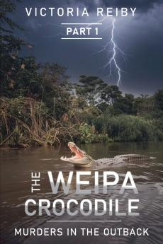 The Weipa Crocodile - Murders in The Outback