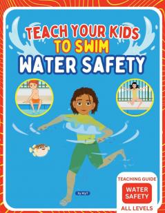 Teach Your Kids To Swim Water Safety Teaching Guide