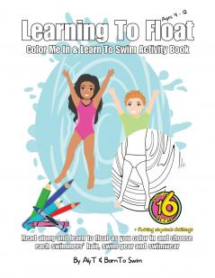Learning To Float Color Me In & Learn To Swim Activity Book For Kids Ages 4 To 12 Years