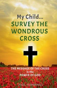 My Child Survey the Wondrous Cross